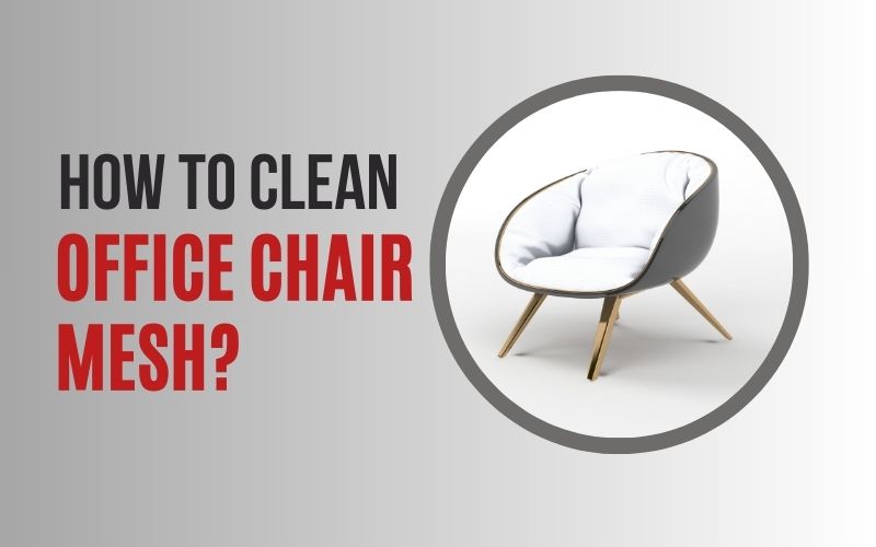 How to Clean Office Chair mesh