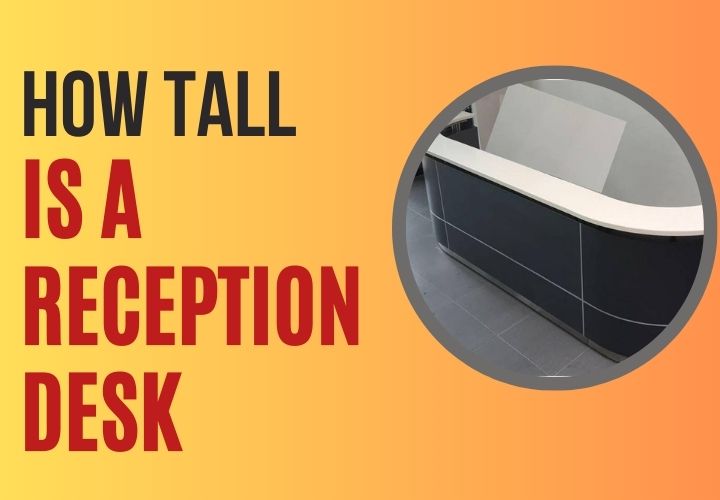 How Tall is a Reception Desk (1)